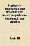 Psychedelic Phenethylamines: Mescaline, Para-Methoxyamphetamine, Methylone, Bromo-Dragonfly-