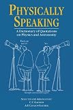 Physically Speaking: A Dictionary of Quotations on Physics and Astronomy (Speaking)
