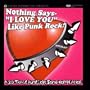 Nothing Says "I Love You" Like Punk Rock - Vol. 1