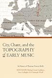 City, chant, and the topography of early music