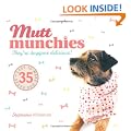 Mutt Munchies: 35 Easy-to-make Dog Bakes