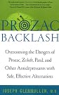 Prozac Backlash: Overcoming the Dangers of Prozac, Zoloft, Paxil, and Other Antidepressants with Safe, Effective Alternatives