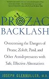 Prozac Backlash: Overcoming the Dangers of Prozac, Zoloft, Paxil, and Other Antidepressants with Safe, Effective Alternatives