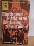 Beethoven kritisieren - Konfuzius verurteilen - Was geschah in China 1973/74? - Elo Baumberger, J&uuml;rg Baumberger