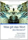 Produkt-Bild: Was gilt das Wort des Beraters?: Glaubw&uuml;rdigkeit. Am Steuer bleiben. Unvoraussagbarkeit