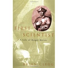 The First Scientist: A Life of Roger Bacon