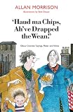 'Haud ma chips, ah've drapped the wean!' : Glesca grannies' sayings, patter and advice