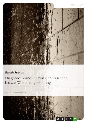 Diagnose Burnout - von den Ursachen bis zur Wiedereingliederung (German Edition)