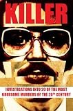 Killer: Investigations into 20 of the most gruesome murders of the 20th Century: Investigations into 20 of the Most Gruesome Murders of Recent Times