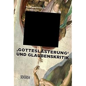 'Gotteslästerung' und Glaubenskritik in der Literatur und den Künsten