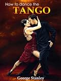 How to Dance the Tango - The Ultimate Edition - Limited Time Offer