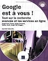 Google est &agrave; vous ! - Tout sur la recherche avanc&eacute;e et les services en ligne