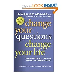 Change Your Questions, Change Your Life: 10 Powerful Tools for Life and Work
