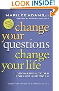 Change Your Questions, Change Your Life: 10 Powerful Tools for Life and Work
