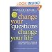 Change Your Questions, Change Your Life: 10 Powerful Tools for Life and Work