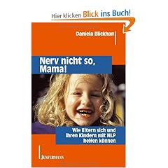 Nerv nicht so, Mama!: Wie Eltern sich und ihren Kindern mit NLP helfen k�nnen