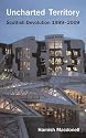 Uncharted Territory: The Story of Scottish Devolution 1999-2009