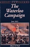 The Waterloo Campaign: June 1815 (Great campaigns)