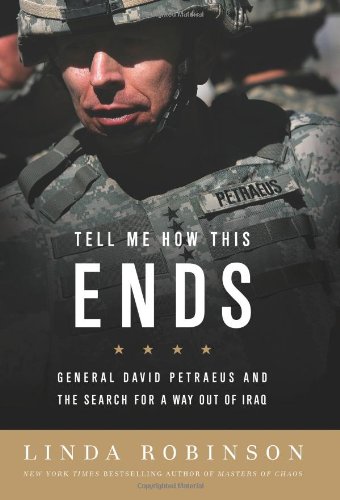 Tell Me How This Ends: General David Petraeus and the Search for a Way Out of Iraq