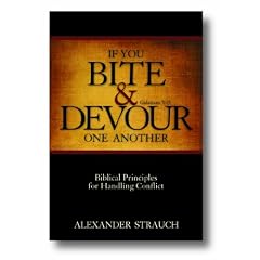 If You Bite & Devour One Another: Galatians 5:15: Biblical Principles for Handling Conflict