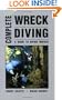 Complete Wreck Diving: A Guide to Diving Wrecks