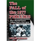The Fall of the 1977 Phillies: How a Baseball Team's Collapse Sank a City's Spirit