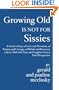 Growing Old Is Not For Sissies: A Senior's Story of Love and Devotion, of Trauma and Courage, of Rehab and Recovery, a Story Told with Tears and Laughter from a Dual Perspective