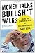 Money Talks, Bullsh*t Walks