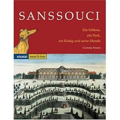 Sanssouci. Ein Schloss, ein Park, ein K�nig und seine Hunde: Museum f�r Kinder
