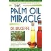 The Palm Oil Miracle: Discover the Healing Power of Palm Oil