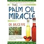 The Palm Oil Miracle: Discover the Healing Power of Palm Oil