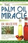The Palm Oil Miracle: Discover the Healing Power of Palm Oil