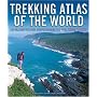 Trekking Atlas of the World: An Illustrated Reference to the Best Treks
