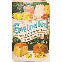 Swindled: From Poison Sweets to Counterfeit Coffee - The Dark History of the Food Cheats