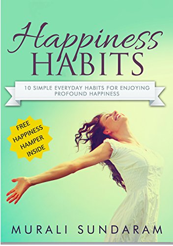 Happiness: Habits: 10 Simple Everyday Habits for Enjoying Profound Happiness (Happiness Series)