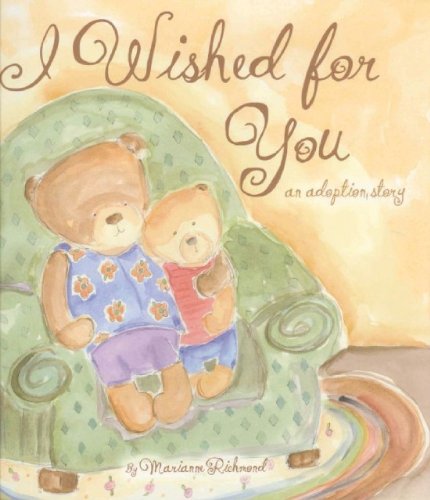 I Wished for You: an Adoption Story (Mom\'s Choice Award Recipient, Book of the Year Award, Creative Child Magazine)