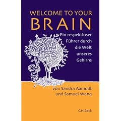 Welcome to your Brain: Ein respekloser F�hrer durch die Welt unseres Gehirns