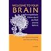 Welcome to your Brain: Ein respekloser F�hrer durch die Welt unseres Gehirns