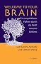 Welcome to your Brain: Ein respekloser F�hrer durch die Welt unseres Gehirns