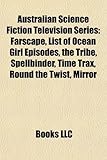 Australian Science Fiction Television Series: Farscape, List of Ocean Girl Episodes, the Tribe, Spellbinder, Time Trax, Round the Twist, Mirror-