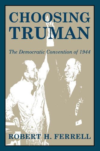 Choosing Truman: The Democratic Convention of 1944 (GIVE 'EM HELL HARRY)