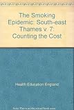 The Smoking epidemic. Vol.7, South East Thames Regional Health Authority