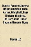 Produkt-Bild: Danish Female Singers: Brigitte Nielsen, Anna Karina, Whigfield, Inga Nielsen, Tina Dico, Ida Corr, Anne Linnet, Dagmar Hansen, Tiggy