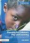 Planning for Children's Play and Learning: Meeting Children's Needs in the Later Stages of the EYFS
