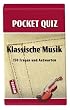 Pocket Quiz Klassische Musik: 150 Fragen und Antworten