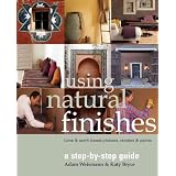 Using Natural Finishes: Lime and Clay Based Plasters, Renders and Paints - A Step-by-step Guideby Adam Weismann