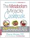 Books : The Metabolism Miracle Cookbook: 175 Delicious Meals that Can Reset Your Metabolism, Melt Away Fat, and Make You Thin and Healthy for Life