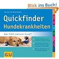Quickfinder Hundekrankheiten: Was fehlt meinem Hund? Schnelle Diagnose anhand praktischer Diagramm-Tafeln. (GU Quickfinder Heimtier)