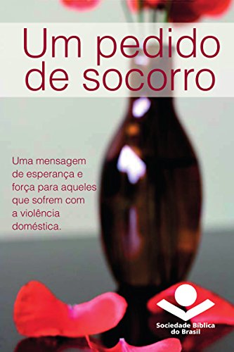 Um pedido de socorro: Uma mensagem de esperança e força para aqueles que sofrem com a violência doméstica (Portuguese Edition)