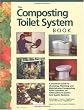 Composting Toilet System Book: A Practical Guide to Choosing, Planning and Maintaining Composting Toilet Systems